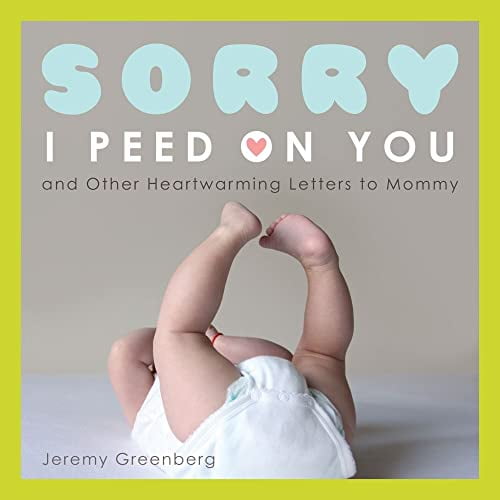 Pre-Owned Sorry I Peed on You (and Other Heartwarming Letters to Mommy) (Paperback) 1449401856 9781449401856