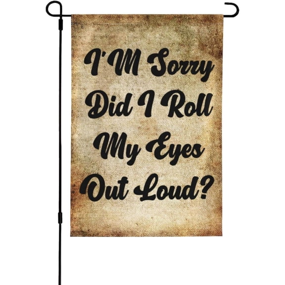 I'm Sorry Did I Roll My Eyes Out Loud - Funny Black Garden Flag outdoor yard flags 12.5"x18" Flag Seasonal House Flag Welcome Flag Rustic Farmhouse Decor for Seasonal Holiday
