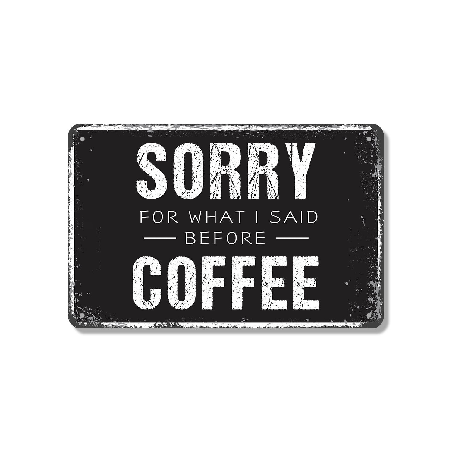 Sorry For What I Said Before Coffee 18 Inch x 24 Inch Aluminum Metal ...