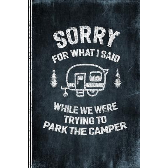Pre-Owned Sorry For What I Said While We Were Trying To Park The Camper: Camping Logbook - Travel Journal Diary - RV Caravan Trailer Journey Traveling Log Book Paperback