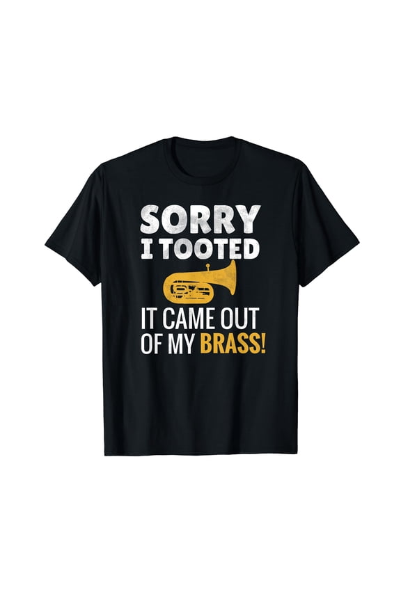 Sorry I Tooted | Marching Band Tubist Funny Tuba Player T-Shirt