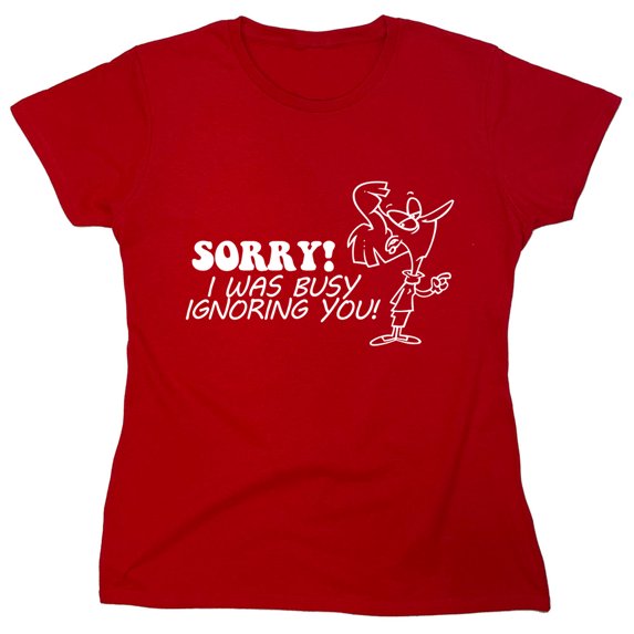 Sorry I Was Busy Ignoring You Sarcastic Humor Novelty Funny Women's Casual Tees