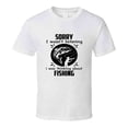 thumbnail image 1 of Sorry I Wasn't Listening I Was Thinking About Fishing Tshirt Funny Tee Makes A Great Gift T Shirt, 1 of 1