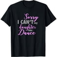 thumbnail image 1 of Sorry I can't my Daughter has Dance Funny Mom / Dad T-Shirt, 1 of 3