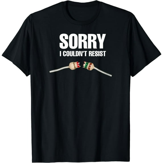 Sorry I couldn't resist Fun Electrical Engineer Electrician T-Shirt