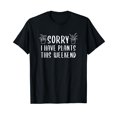 thumbnail image 1 of Sorry I have Plants This Weekend Funny Plant & Garden Lover T-Shirt, 1 of 5