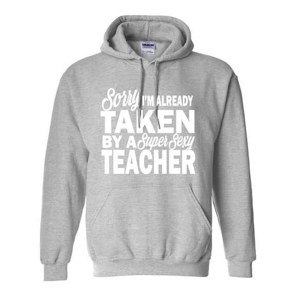 Sorry I'm Already Taken By A Super Sexy Teacher Adult Hooded Sweatshirt