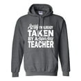 thumbnail image 1 of Sorry I'm Already Taken By A Super Sexy Teacher Adult Hooded Sweatshirt, 1 of 2
