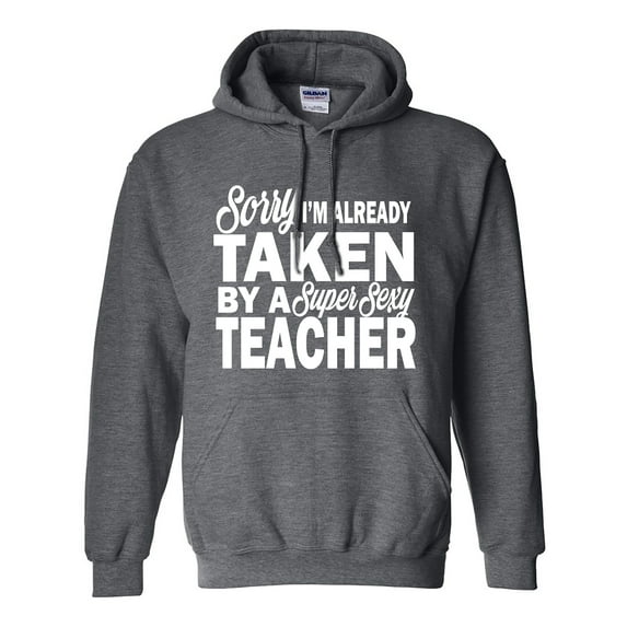 Sorry I'm Already Taken By A Super Sexy Teacher Adult Hooded Sweatshirt