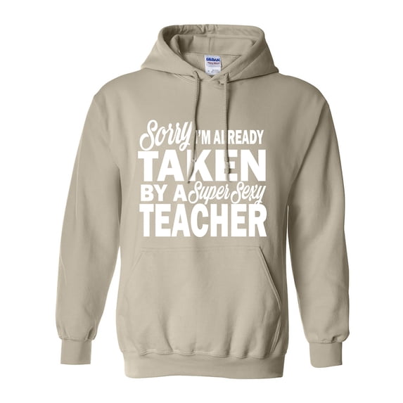 Sorry I'm Already Taken By A Super Sexy Teacher Adult Hooded Sweatshirt