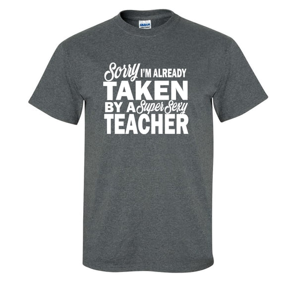 Sorry I'm Already Taken By A Super Sexy Teacher Adult Short Sleeve T-shirt