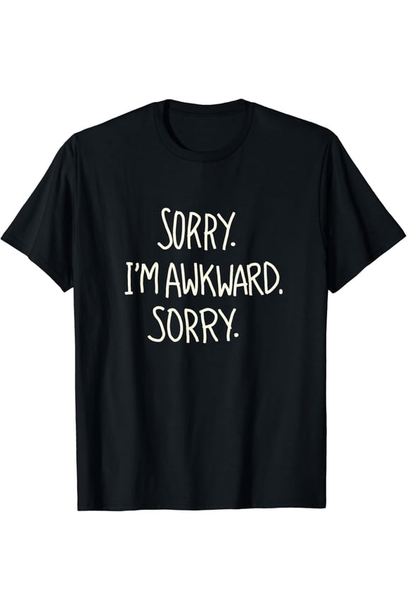 Sorry I'm Awkward Sorry I Hate People Sarcastic Meme Quote T-Shirt
