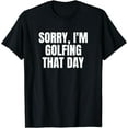 thumbnail image 1 of Sorry, I'm Golfing That Day Golf Golfer Cute Funny Fan Gag T-Shirt, 1 of 4