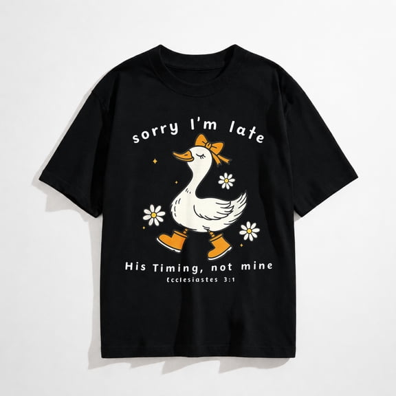 Sorry I’m Late His Timing Not Mine Ecclesiastes 3:1 Goose T-Shirt