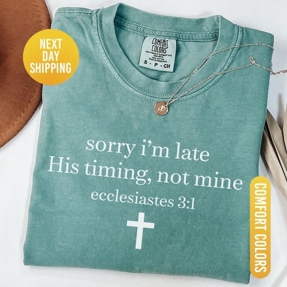 Sorry I m Late His Timing Not Mine Shirt Ecclesiastes 3 1 Tee Christian Bible Verse Faith
