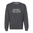 thumbnail image 1 of Sorry I'm Late I Didn't Want To Come Crewneck Sweatshirt, 1 of 3