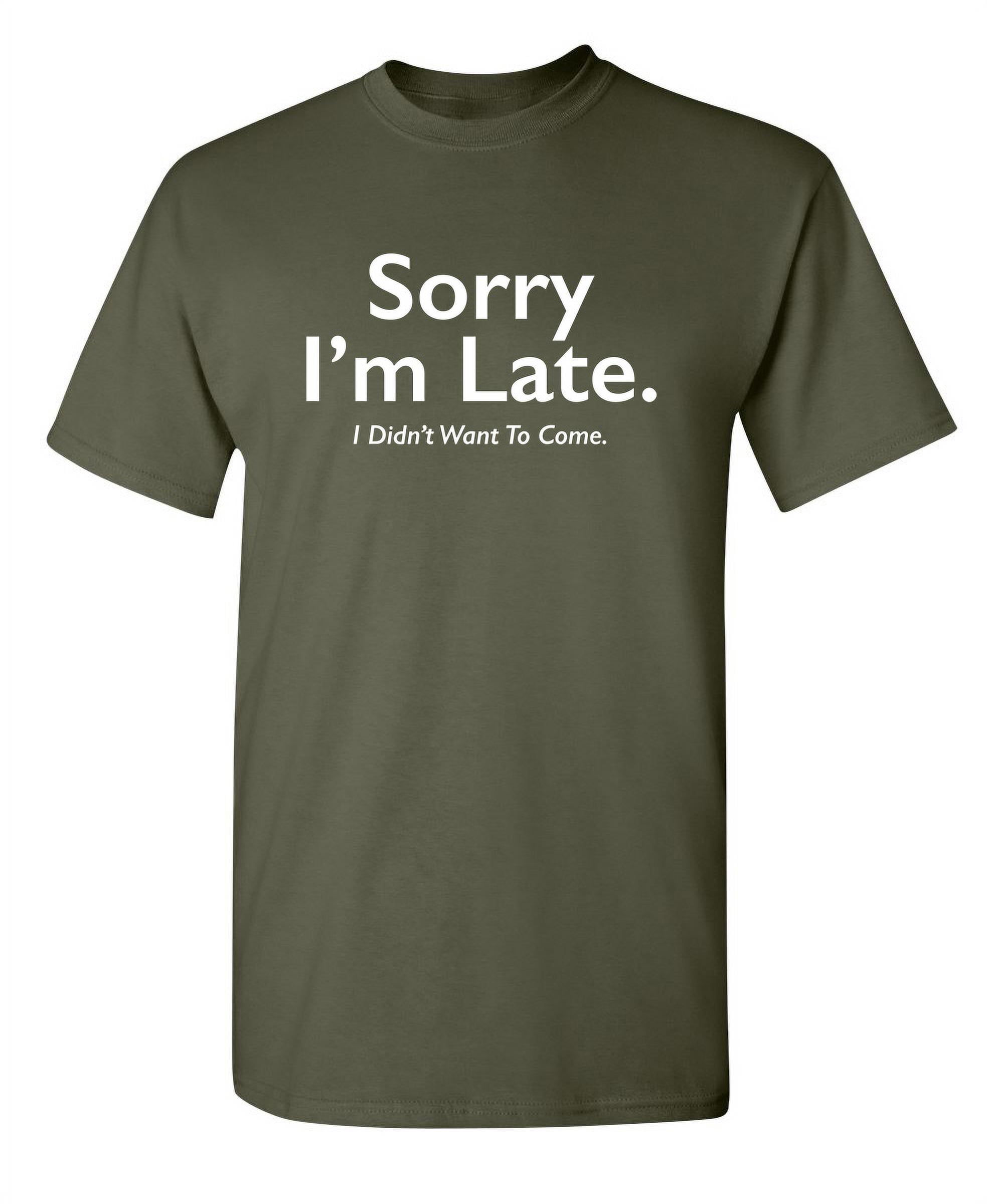 Dropship Sorry I'm Late I Didn't Want To Come T-shirt, Funny