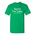 thumbnail image 1 of Sorry I'm Late I Didn't Want To Come Funny Meme Saying Apologetics Tshirts Weird Witty Apparel For Introvert Humorous Men Sarcastic Funny T Shirt, 1 of 5