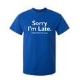 thumbnail image 1 of Sorry I'm Late I Didn't Want To Come Funny Meme Saying Apologetics Tshirts Weird Witty Apparel For Introvert Humorous Men Sarcastic Funny T Shirt, 1 of 5