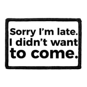 Sorry Im Late. I Didnt Want To Come. - Patch