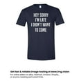 thumbnail image 1 of Sorry I'm Late I Didn't Want to Come Adult Unisex Men's/Women's Tee T Shirt Assorted Colors and Sizes On Shirt Navy, 1 of 3