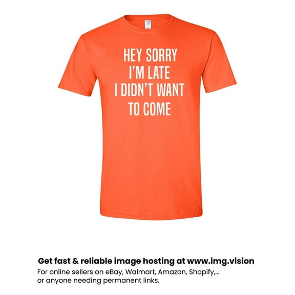 Sorry I'm Late I Didn't Want to Come Adult Unisex Men's/Women's Tee T Shirt Assorted Colors and Sizes On Shirt Orange