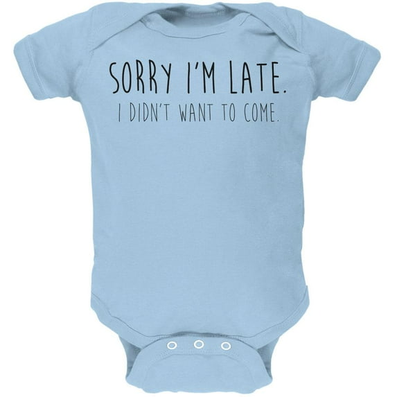 Sorry I'm Late I Didn't Want to Come Black Text Soft Baby One Piece Light Blue 18 Month