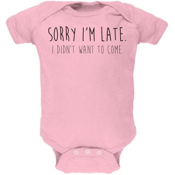 Sorry I'm Late I Didn't Want to Come Black Text Soft Baby One Piece Light Pink 12 Month