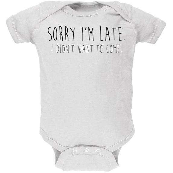 Sorry I'm Late I Didn't Want to Come Black Text Soft Baby One Piece White 12 Month