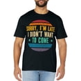 thumbnail image 1 of Sorry I'm Late I Didn't Want to Come Funny Sarcastic Sayings T-Shirt, 1 of 4
