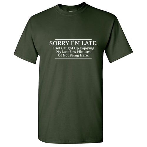 Sorry I'm Late I Got Caught Up Enjoying My Last Few Minutes Comfortable Christmas Apparel Adult Humor Novelty Sarcastic Premium Tshirt Xmas Holiday Anniversary Gift Hilarious Funny Saying Graphic Tees