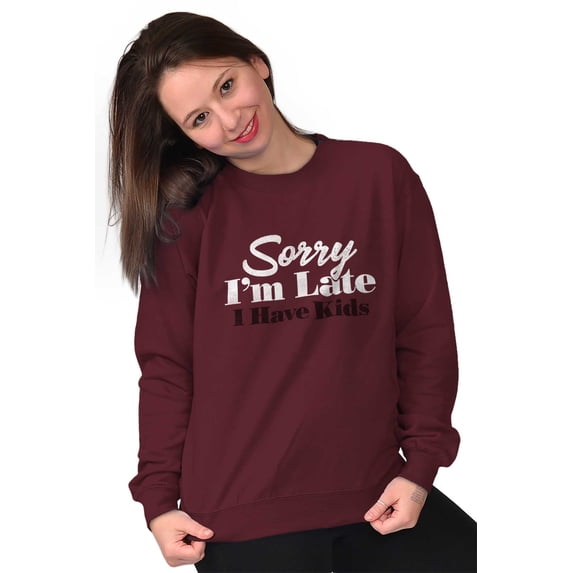 Sorry I'm Late I Have Kids Funny Mom Women Crewneck Sweatshirt Brisco Brands 2X
