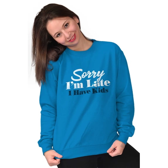 Sorry I'm Late I Have Kids Funny Mom Women Crewneck Sweatshirt Brisco Brands S