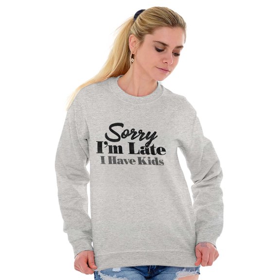 Sorry I'm Late I Have Kids Funny Mom Women Crewneck Sweatshirt Brisco Brands X