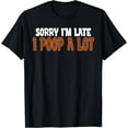 thumbnail image 1 of Sorry I'm Late I Poop A Lot Funny Pooping Joke Funny Sayings Short T-Shirt, 1 of 3