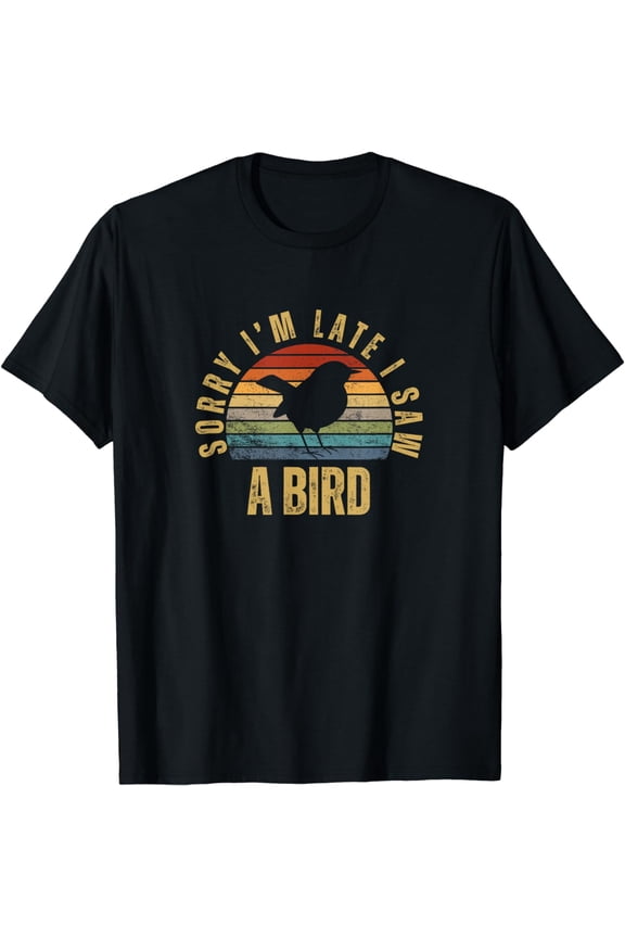 Sorry I'm Late I Saw A Bird Funny Bird Watching T-Shirt