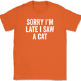 thumbnail image 1 of Sorry I'm Late I Saw A Cat T-Shirt Tee Funny Sarcastic Humor - Orange, S, 1 of 1