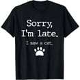 thumbnail image 1 of Sorry I'm Late I Saw A Cat T-Shirt, 1 of 3