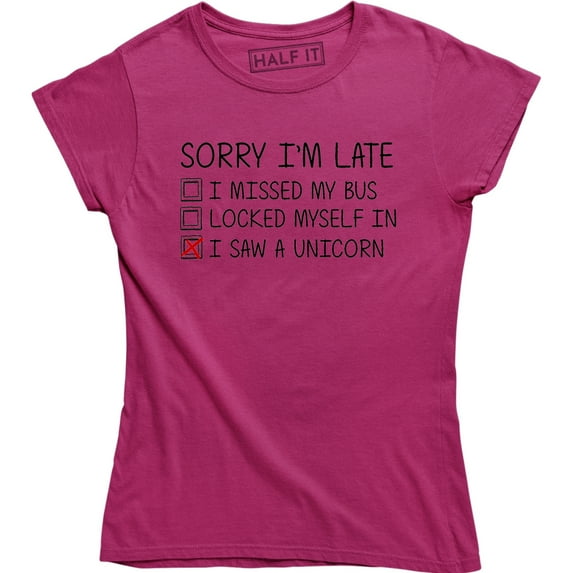 Sorry I'm Late I Saw A Unicorn Funny Unicorn Horse Lover Women's T-Shirt