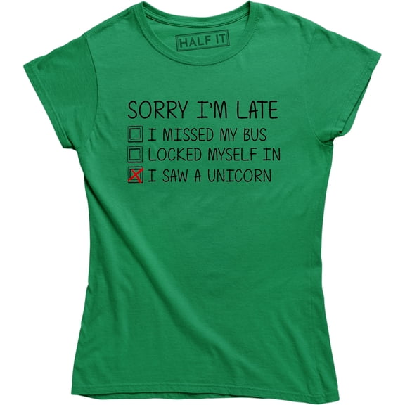 Sorry I'm Late I Saw A Unicorn Funny Unicorn Horse Lover Women's T-Shirt