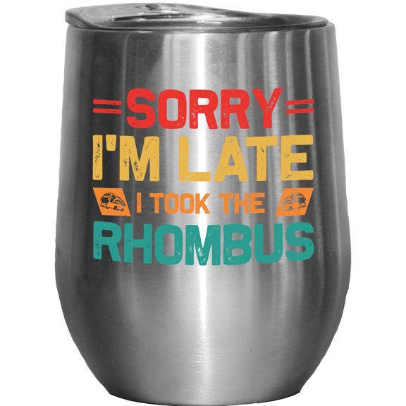 Sorry, I'm Late, I Took the Rhombus, Funny Bus & Math Pun Joke, Stainless Steel 12oz Wine Tumbler