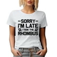thumbnail image 1 of Sorry, I'm Late, I Took the Rhombus, Funny Bus & Math Pun Quote, White T-Shirt, XL, 1 of 5