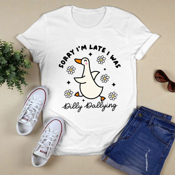 Sorry I'm Late I Was Dilly Dallying Funny Saying Outfit Classic Tshirt Vintage Tee US Size S-3XL