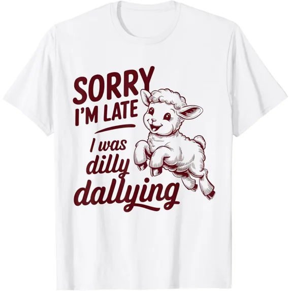 Sorry I'm Late I Was Dilly Dallying Funny Sheep Cute Lamb T-Shirt
