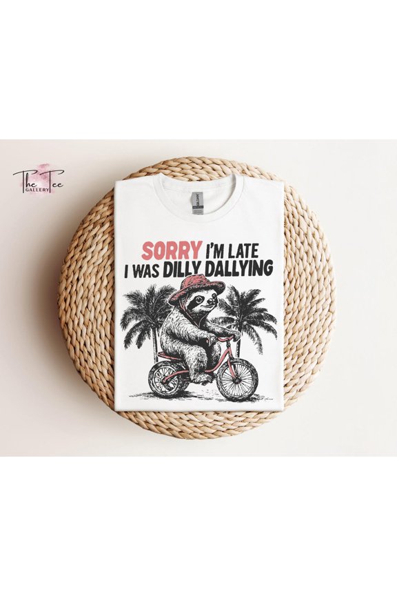 Sorry I'm Late I Was Dilly Dallying T-Shirt, Cute Trendy Animal Shirt, Funny Self Love TShirt, Positive Quote Shirt, Funny Sloth Shirt