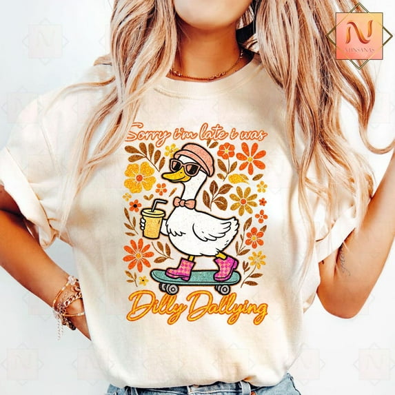 Sorry I'm Late I Was Dilly Dallying T-shirt, Funny Goose Quotes T-shirt, Goose Sarcastic Humor T-shirt.