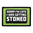 thumbnail image 1 of Sorry I'm Late I was Getting Stoned - Removable Patch, 1 of 3