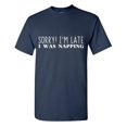 thumbnail image 1 of Sorry! I'm Late I Was Napping Sarcastic Humor Graphic Tees Gift For Mens Novelty Funny T Shirt, 1 of 5
