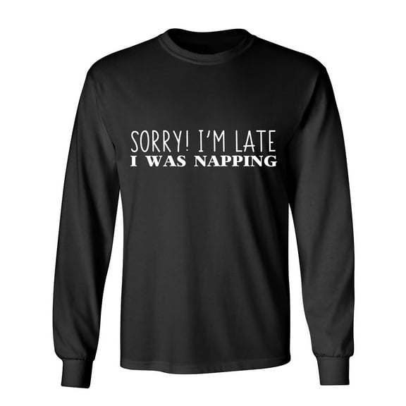 Sorry! I'm Late I Was Napping Sarcastic Humor Novelty Men's Long Sleeve Shirts