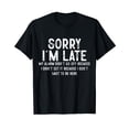 thumbnail image 1 of Sorry I'm Late My Alarm Didn't Go Off Funny Sarcastic Quotes T-Shirt, 1 of 5